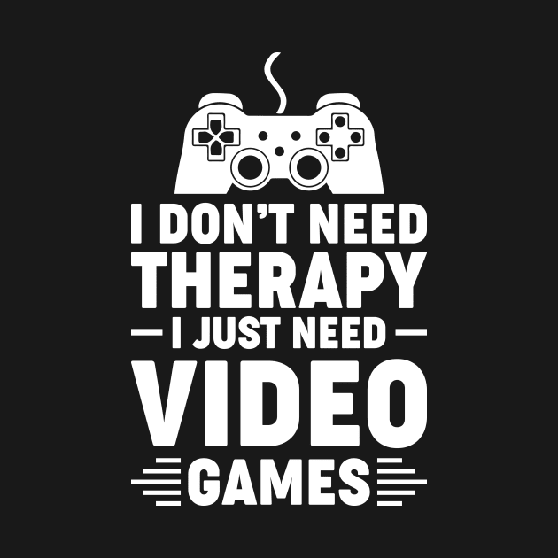 I dont need therapy i just need video games by Arish Van Designs