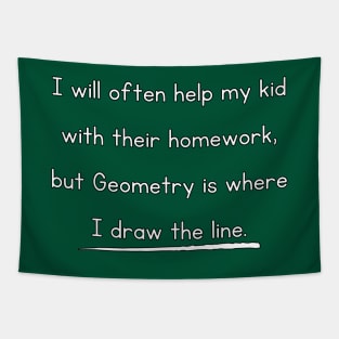 I Will Often Help My Kid With Their Homework But Geometry Is Where I Draw The Line Funny Pun / Dad Joke Design (MD23Frd0018b) Tapestry