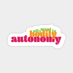 All I Want Is Bodily Autonomy - Warm Text Magnet