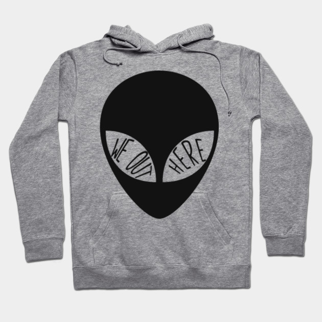 we out here alien hoodie