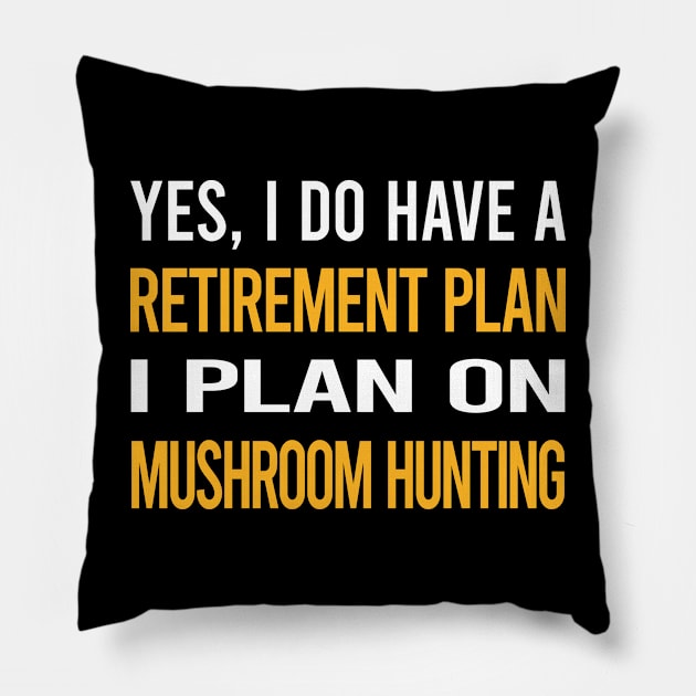 Funny My Retirement Plan Mushroom Hunting Mushrooms Mushrooming Mycology Mycologist Foraging Forager Pillow by Happy Life