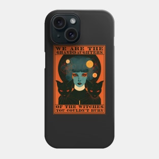 We are the granddaughters of the witches you couldn't burn Phone Case
