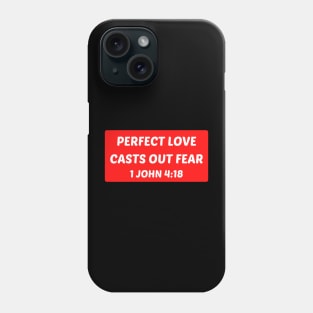 Perfect Love Casts Out Fear | Christian Saying Phone Case