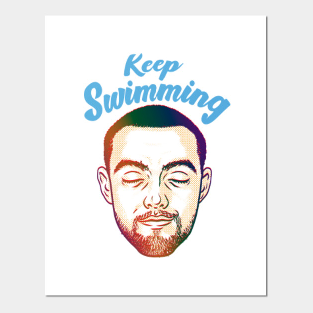 Keep Swimming Mac Miller Posters And Art Prints Teepublic