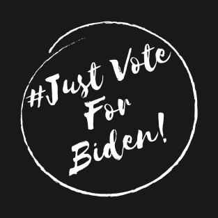 Just Vote For Biden!- Stylish Minimalistic Political T-Shirt