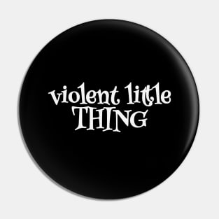 Your Style, Your Violent Little Thing Statement Pin