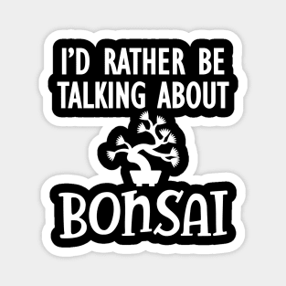 Bonsai - I'd rather be talking about bonsai Magnet