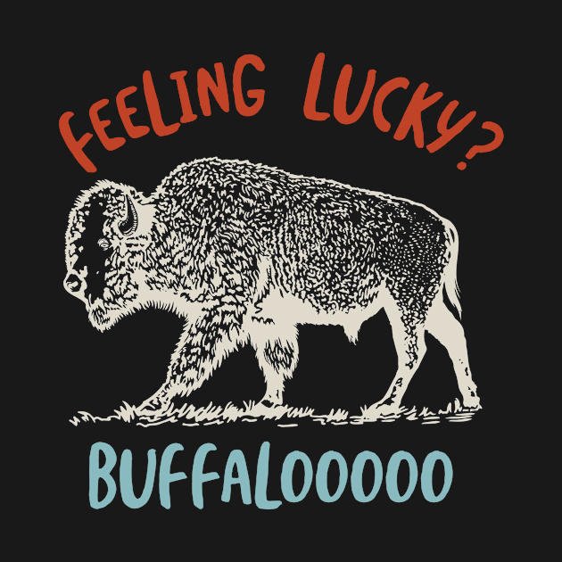 Buffalo Feeling Lucky? by whyitsme