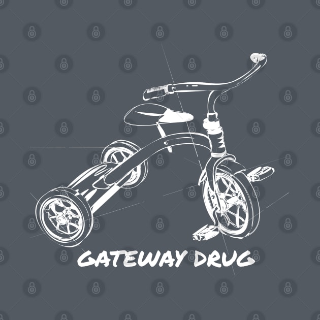 Tricycle is a Gateway Drug T-Shirt by gpavey