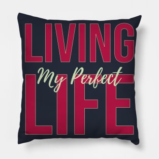 Living My perfect LIFE Pillow