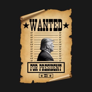 Wanted For President Donald Trump Mugshot T-Shirt