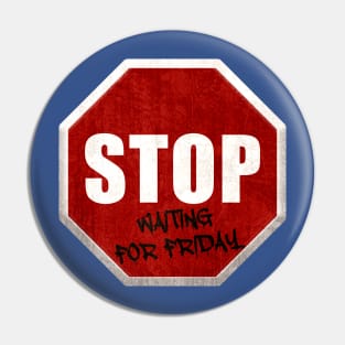 Stop waiting for friday Pin