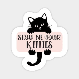 Show Me Your Kitties, Cat Lover, Cat Lady, Pet Lover Gift, Animal Magnet