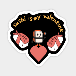 Sushi is my valentine Magnet