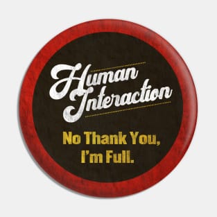 Human Interaction - I'm Full Pin