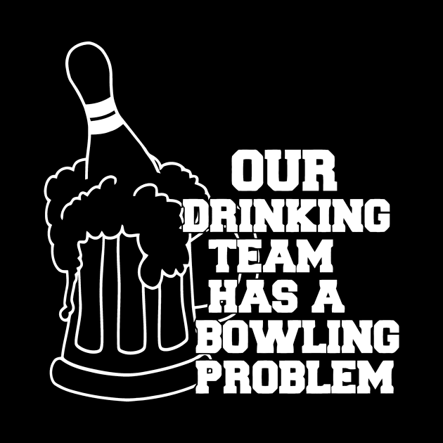 Our Drinking Team Has A Bowling Problem by Jhonson30