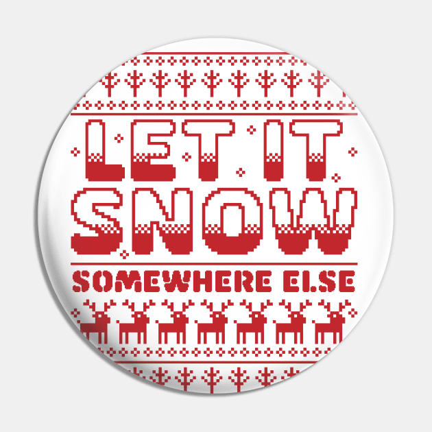 Let It Snow Somewhere Else Funny Sarcastic Ugly Christmas Pin by OrangeMonkeyArt