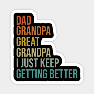 Dad Grandpa Great Grandpa I Just Keep Getting Better Magnet