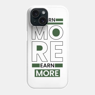 Learn more earn more typography Phone Case