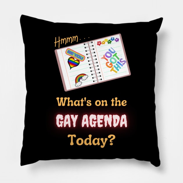 What's On The Gay Agenda Today Pillow by Prideopenspaces