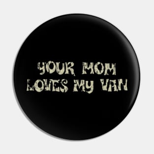 Your Mom Loves My Van 1975 Pin