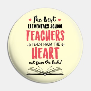 The best Elementary School Teachers teach from the Heart Quote Pin
