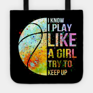 I know i play like a girl try to keep up baseketball shirt Tote