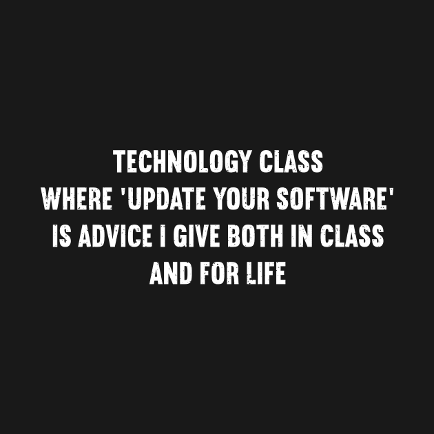 Technology class Where 'update your software' is advice I give both in class and for life by trendynoize