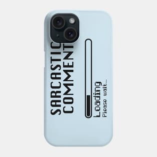 Sarcastic Comment Loading... // Computer Nerd Humor Phone Case