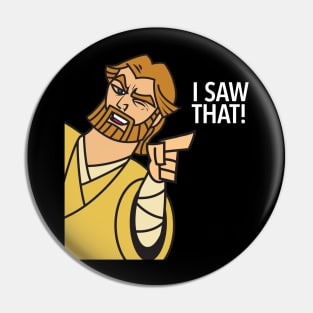 I SAW THAT! Pin