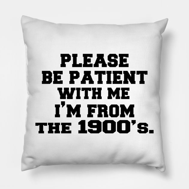 please Be Patient with Me I'm from The 1900s Pillow by UrbanCharm