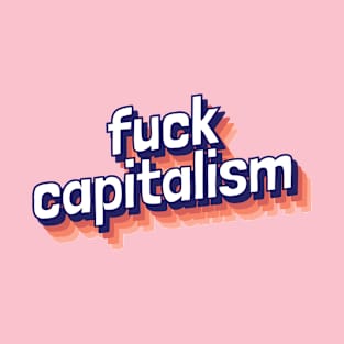 fuck capitalism T-Shirt