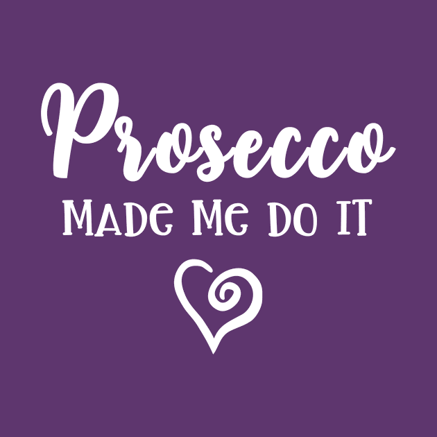 Prosecco Made Me Do It Prosecco Girls by Crystal Star Creations