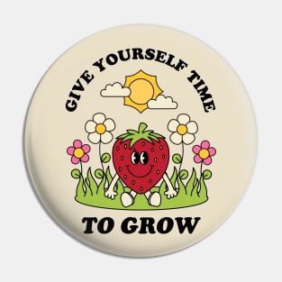 Give Yourself Time To Grow Pin