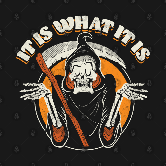 Grim Reaper Shrugging - It Is What It Is - Grim Reaper - T-Shirt ...