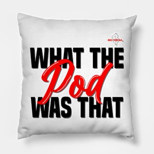 What The Pod Was That Pillow