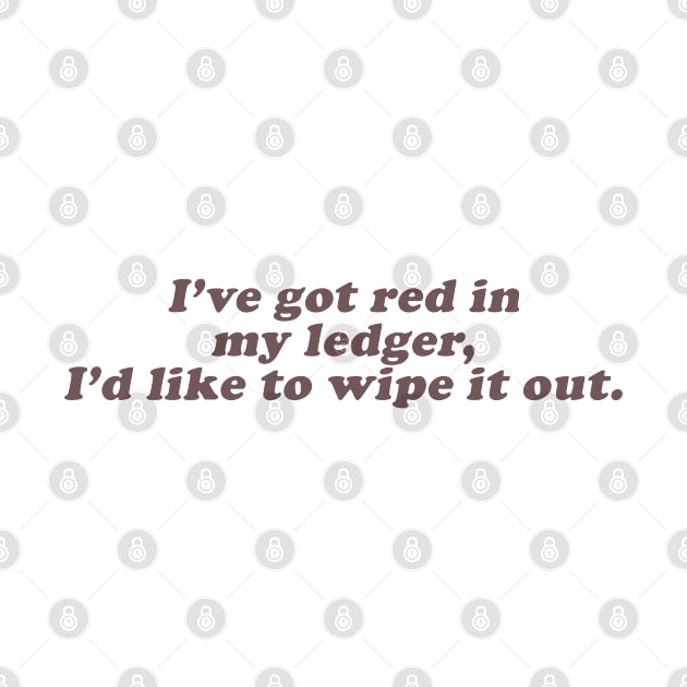 I've got red in my ledger I'd like to wipe it out by beunstoppable