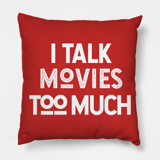 I Talk Movies Too Much Pillow by Sean Chandler Talks About