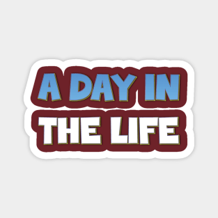 A Day in the Life Magnet