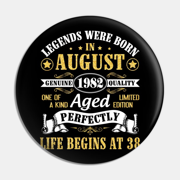 Legends Were Born In August 1982 Genuine Quality Aged Perfectly Life Begins At 38 Years Old Birthday Pin by bakhanh123