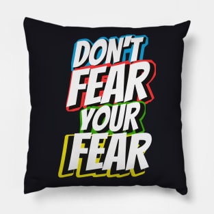 Dont fear your Fear Life Motivation Pillow