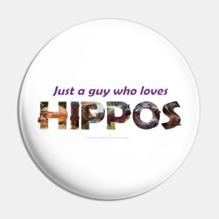 just a guy who loves hippos - Wildlife oil painting wordart Pin