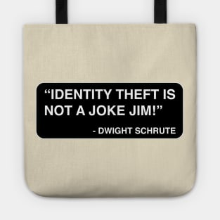 "Identity theft is not a joke Jim!" - Dwight Schrute Tote