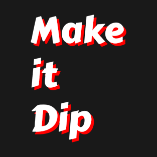 make it dip T-Shirt