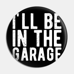 Ill Be In The Garage mechanical engineering Pin