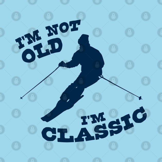 I'm Not Old - I'm Classic by Ski Classic NH