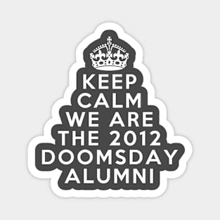 Keep calm we are the 2012 doomsday alumni Magnet