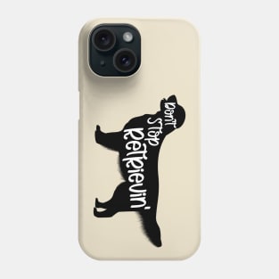 Don't Stop Retrievin' - Golden Retriever Phone Case