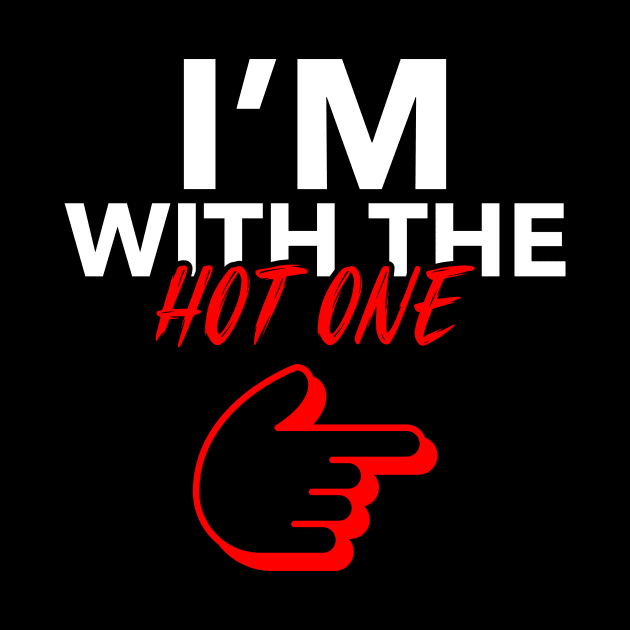 I'm with the HOT one by Horisondesignz