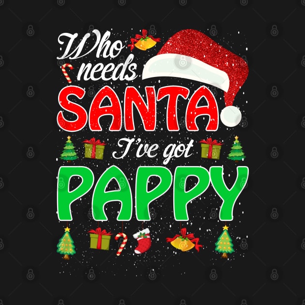Who Needs Santa Ive Got Pappy Funny Matching Family Christmas Gift by intelus